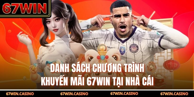 Danh sách chương trình khuyến mãi 67WIN tại nhà cái