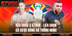 Kèo Châu Á 67WIN - Lựa Chọn Cá Cược Bóng Đá Thông Minh
