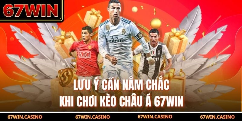 Lưu ý cần nắm chắc khi chơi kèo châu Á 67WIN