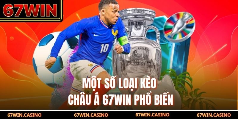 Một số loại kèo châu Á 67WIN phổ biến