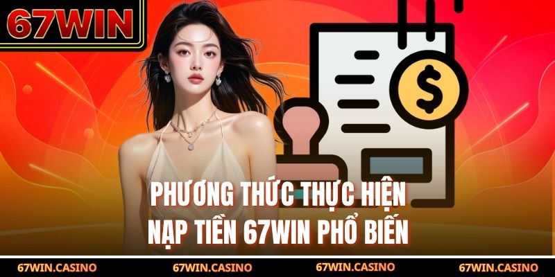 Phương thức thực hiện nạp tiền 67WIN phổ biến