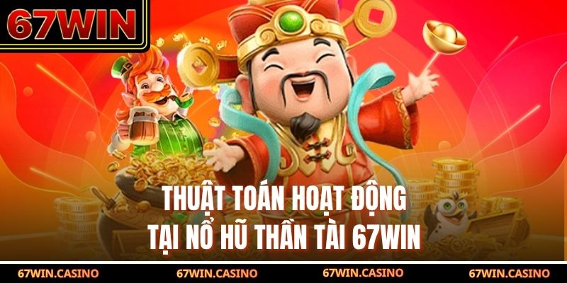 Thuật toán hoạt động tại nổ hũ thần tài 67WIN