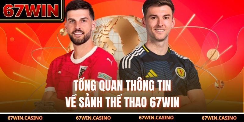 Tổng quan thông tin về sảnh thể thao 67WIN