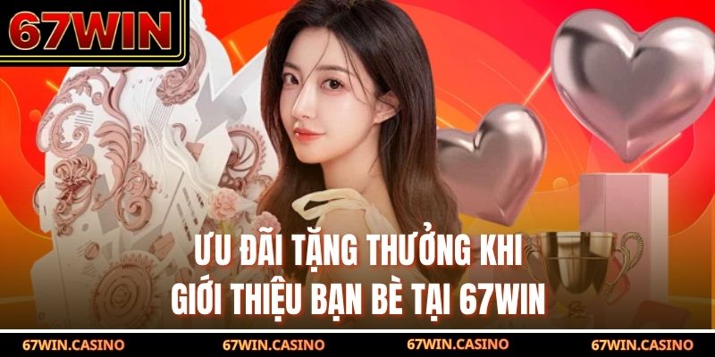 Khuyến mãi 67win tặng thưởng khi giới thiệu bạn bè