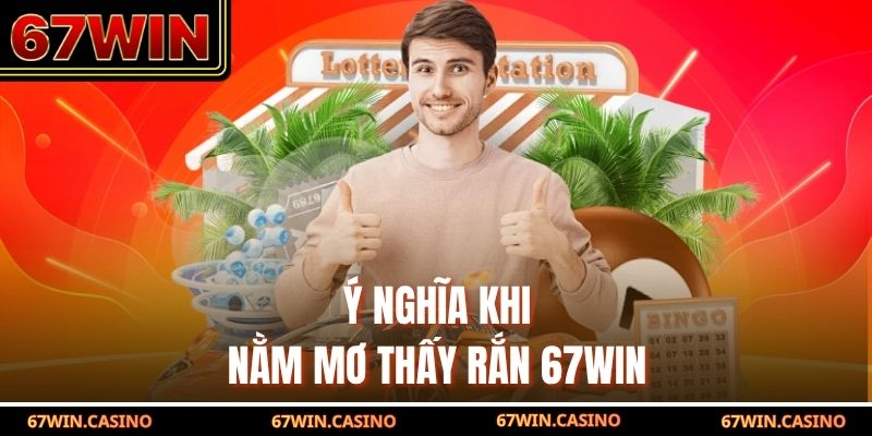 Ý nghĩa khi nằm mơ thấy rắn 67WIN