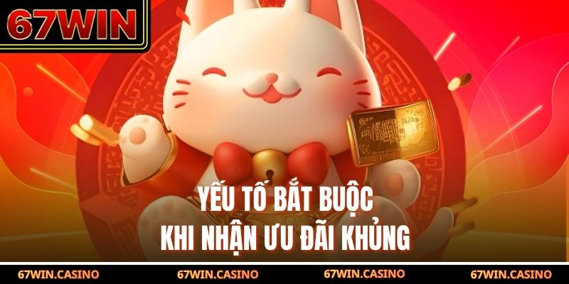 Yếu tố bắt buộc khi nhận khuyến mãi 67win khủng